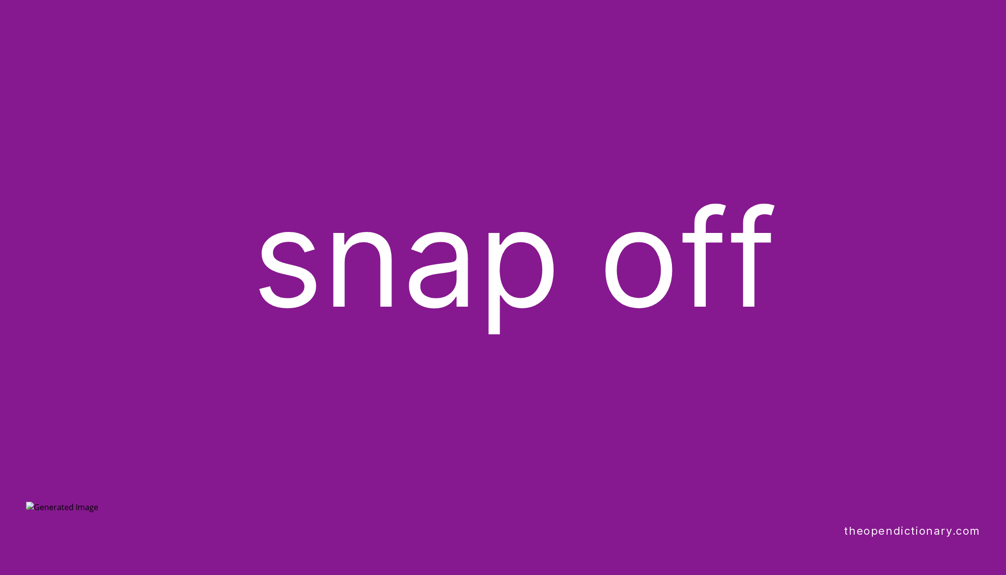 snap-off-phrasal-verb-snap-off-definition-meaning-and-example